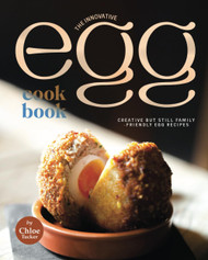 The Innovative Egg Cookbook: Creative but Still Family-Friendly Egg