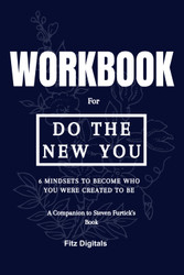 Workbook for Do the New You: 6 Mindsets to Become Who You Were