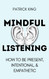 Mindful Listening: How To Be Present Intentional and Empathetic
