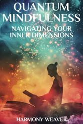 Quantum Mindfulness: Navigating Your Inner Dimensions