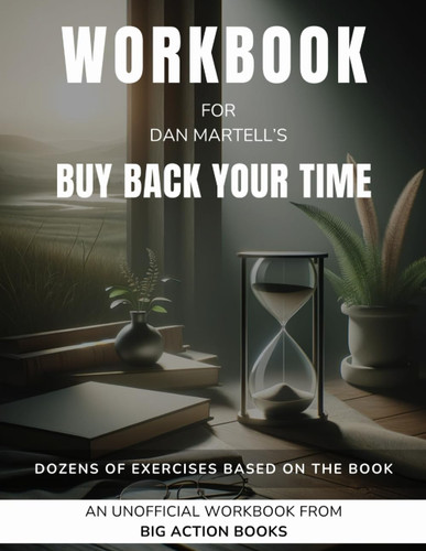 Workbook for Dan Martell's Buy Back Your Time: Exercises for