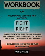 Workbook For Fight Right: How Successful Couples Turn Conflict into