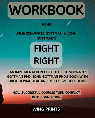 Workbook For Fight Right: How Successful Couples Turn Conflict into