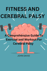 Fitness and cerebral palsy: A Comprehensive guide to exercise and