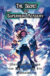 The Secret of Superhero Academy: Easy Chapter Books for 3rd 4th and