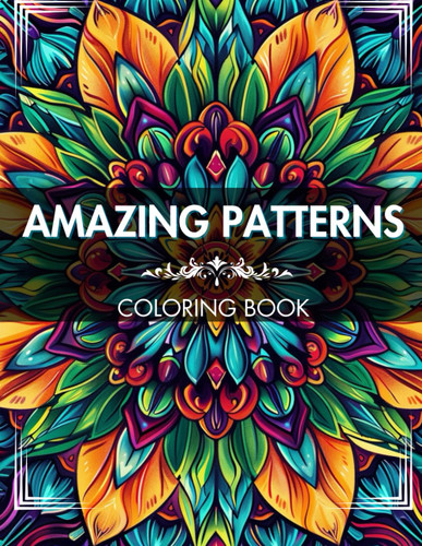 Amazing Patterns Coloring Book: Adult Coloring Book
