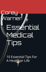 Essential Medical Tips: 10 Essential Tips For A Healthier Life