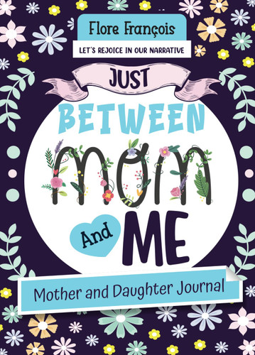 Just Between Mom and Me: Mother and Daughter Journal Simple Ways to