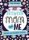 Just Between Mom and Me: Mother and Daughter Journal Simple Ways to
