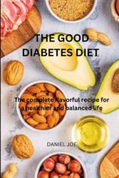 The good diabetes diet: The complete flavorful recipes for a