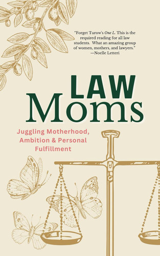 Law Moms: Juggling Motherhood Ambition and Personal Fulfillment