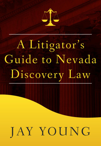 A Litigator's Guide to Nevada Discovery Law