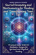Sacred Geometry and BioGeometry for Healing and Transforming Your Life Sacred Geometry and BioGeometry for Healing and Transforming Your Life