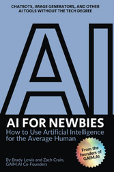 AI for Newbies: How to Use Artificial Intelligence for the Average