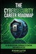 The Cybersecurity Career Roadmap: An Unconventional Approach to