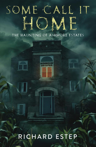 Some Call it Home: The Haunting of Ashmore Estates Some Call it Home: The Haunting of Ashmore Estates