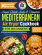 Super Quick Easy & Complete Mediterranean Air Fryer Cookbook for