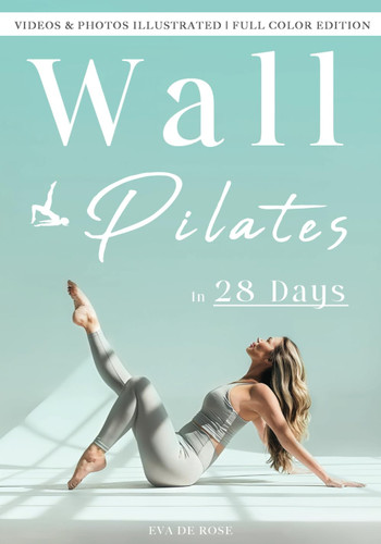 Wall Pilates: A Proven Step-By-Step Guide to Physical and Mental