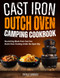 Cast Iron Dutch Oven Camping Cookbook: Nourishing Meals from Cast