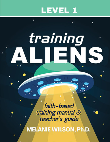 Training Aliens Faith-Based Training Manual: Teacher's Guide