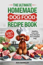 The Ultimate Homemade Dog Food Recipe Book