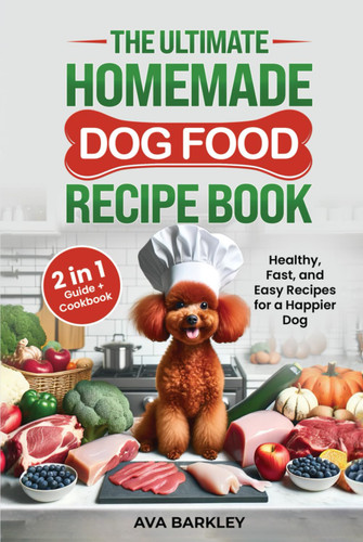 The Ultimate Homemade Dog Food Recipe Book
