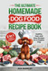 The Ultimate Homemade Dog Food Recipe Book