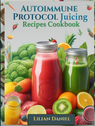 Autoimmune Protocol Juicing Recipes Cookbook
