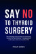 Say No to Thyroid Surgery