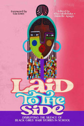 Laid to the Side: Disrupting the Silence of Black Girls' Hair Stories