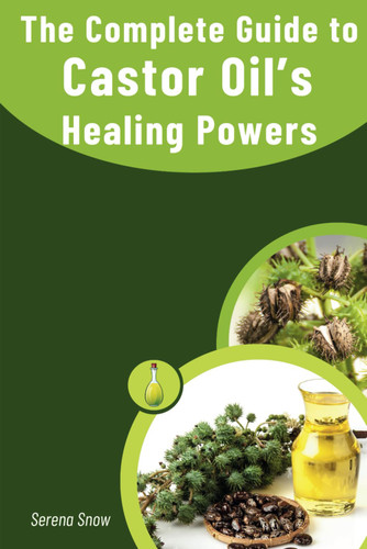 The Guide to Castor Oils Healing Power