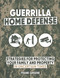 Guerilla Home Defense: Strategies for Protecting Your Family and