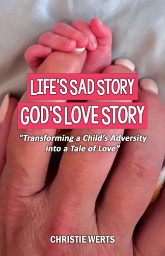 Life's Sad Story God's Love Story: "Transforming a Child's Adversity