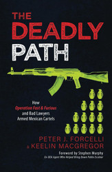 The Deadly Path: How Operation Fast & Furious and Bad Lawyers Armed