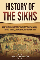 History of the Sikhs: A Captivating Guide to the Origins of Sikhism
