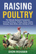 Raising Poultry: The Ultimate Backyard Companion Covering Chickens