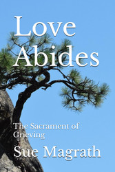 Love Abides: The Sacrament of Grieving
