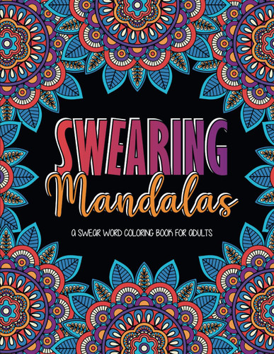 Swearing Mandalas: A Swear word coloring book for adults