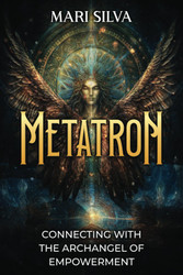 Metatron: Connecting with the Archangel of Empowerment