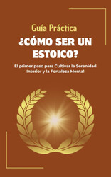 Guia Practica Como ser un Estoico