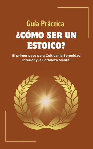Guia Practica Como ser un Estoico