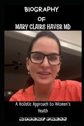 MARY CLAIRE HAVER MD: A Holistic Approach to Women's Health