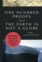 100 Proofs That Earth Is Not A Globe: 2017 Updated Edition