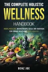 The Complete Holistic Wellness Handbook