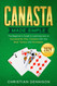 Canasta Made Simple: The Beginner- s Guide to Learning How to