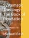 Systematic Theology: The Book of Revelation: A Commentary on The