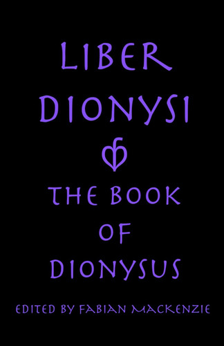 Liber Dionysi: The Book of Dionysus