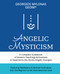 Angelic Mysticism: A Complete Guidebook of Esoteric Teachings &