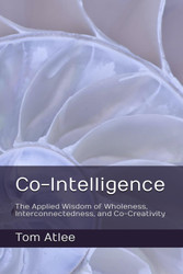Co-Intelligence: The Applied Wisdom of Wholeness Interconnectedness