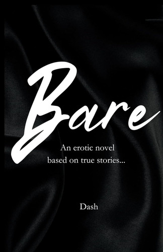 BARE: An Erotic Novel Based on True Events